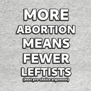 More Abortion Means Fewer Leftists T-Shirt